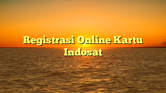 Registrasi Online Kartu Indosat